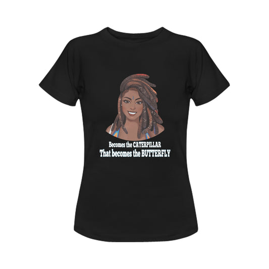 Black Queen  becomes the Caterpillar that becomes the Butterfly Women's T-Shirt in USA Size (Front Printing Only)