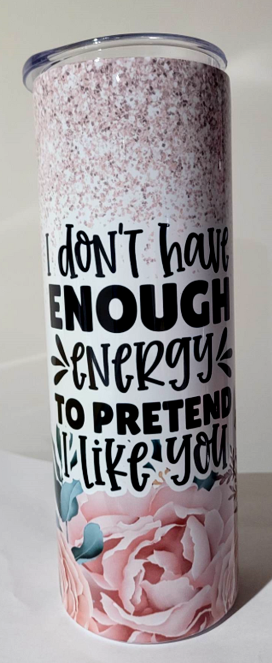 "I Don't Have Energy" 20oz Insulated Skinny Tumbler
